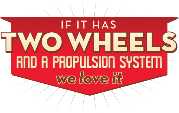 If it has two wheels and a propulsion system, we love it.